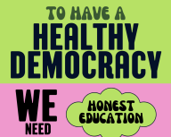 To have a healthy democracy, we need honest education.